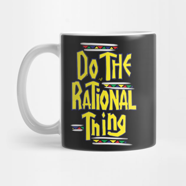 DO THE RATIONAL THING by Tai's Tees by TaizTeez